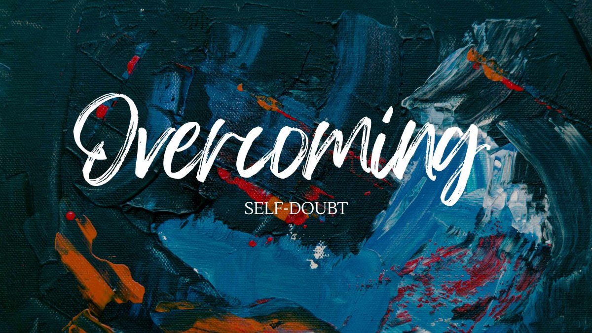Overcoming Self-Doubt: Building Confidence and Belief in Yourself